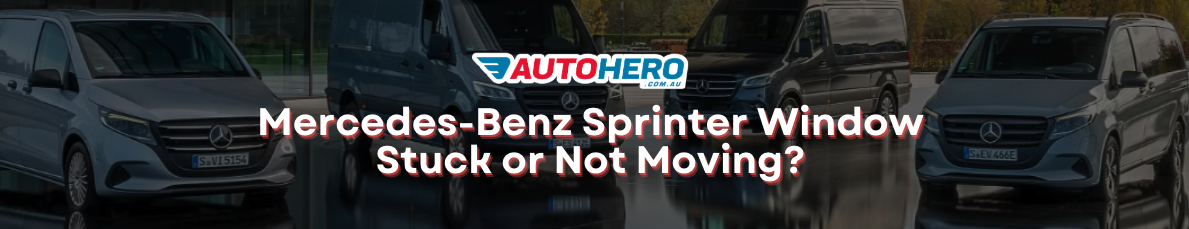 Mercedes-Benz Sprinter Window Stuck or Not Moving?